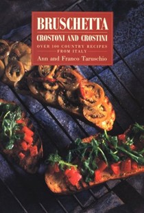 Bruschetta: Crostoni and Crostini over 100 Country Recipes from Italy