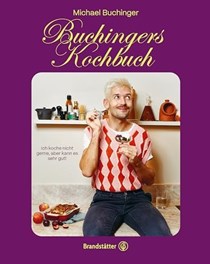 Buchingers Kochbuch: Ich koche nicht gerne, aber kann es sehr gut
