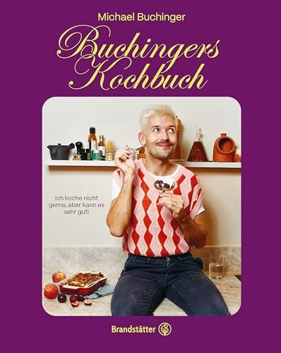 Buchingers Kochbuch: Ich koche nicht gerne, aber kann es sehr gut