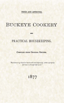 Buckeye Cookery & Practical Housekeeping: Tried and Approved, Compiled from Original Recipes