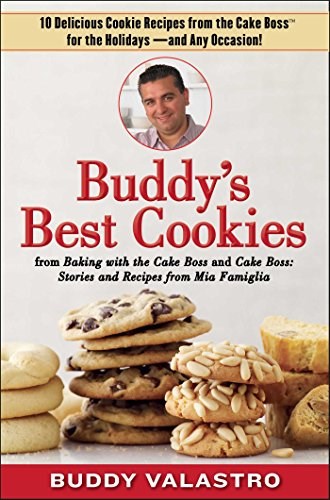 Buddy's Best Cookies (from Baking with the Cake Boss and Cake Boss): 10 Delicious Cookie Recipes from the Cake Boss for the Holidays -- And Any Occasion!
