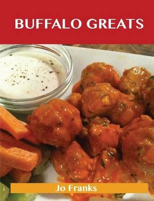 Buffalo Greats: Delicious Buffalo Recipes, The Top 52 Buffalo Recipes