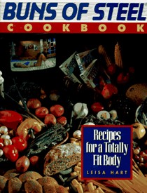 Buns of Steel Cookbook: Recipes for a Totally Fit Body