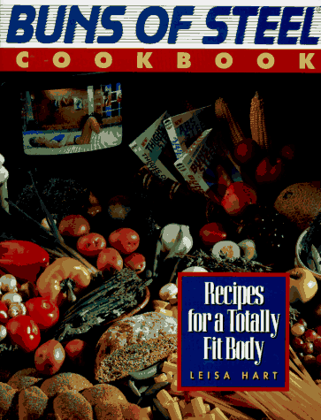 Buns of Steel Cookbook: Recipes for a Totally Fit Body