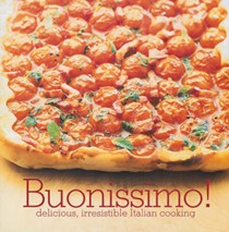 Buonissimo!: Delicious, Irresistible Italian Cooking