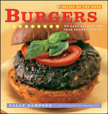 Burgers: 52 Easy Recipes for Year-round Cooking