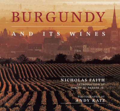 Burgundy and Its Wines: An Irresistible Portrait of Burgundy's Culture ...