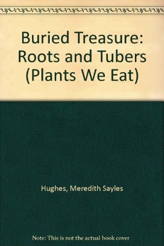 Buried Treasure : Roots & Tubers (Plants We Eat)