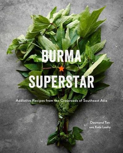 Burma Superstar: Addictive Recipes from the Crossroads of Southeast Asia
