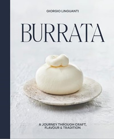 Burrata: A Journey Through Craft, Flavour & Tradition