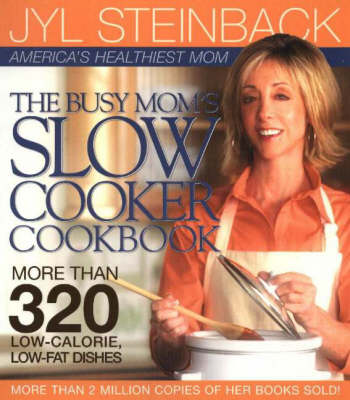 Busy Mom's Slow Cooker Cookbook: More Than 320 Low-Calorie, Low-Fat Dishes