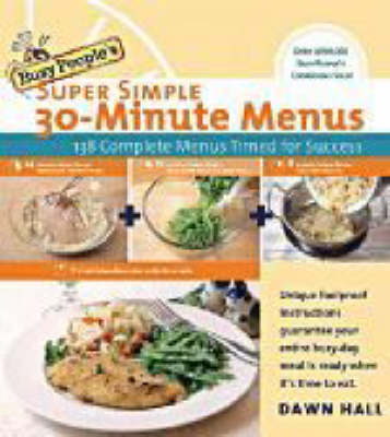 Busy People's Super Simple 30-Minute Menus: 137 Complete Meals Timed for Success