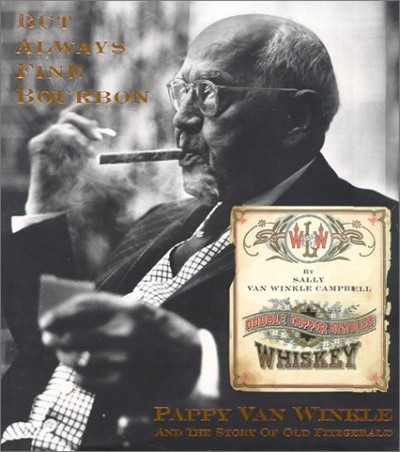 But Always Fine Bourbon : Pappy Van Winkle and the Story of Old Fitzgerald