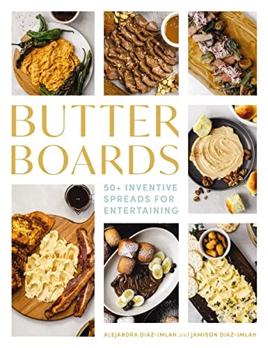 Butter Boards: 100+ Inventive and Savory Spreads for Entertaining