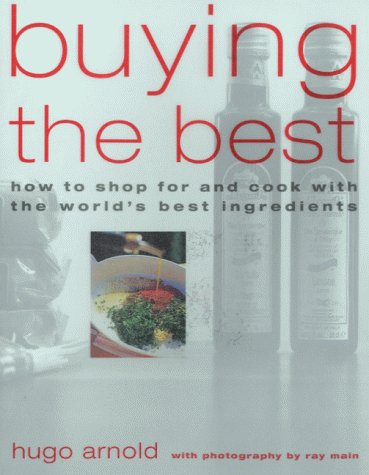 Buying the Best: How to Shop and Cook with the World's Best Ingredients