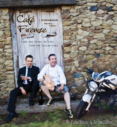 Cafe Firenze Cookbook: Mangia & Bevi: Food & Drink Recipes from the Tuscan Sons
