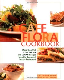 Cafe Flora Cookbook: More Than 250 Vegetarian and Vegan Recipes from the Renowned Seattle Restaurant