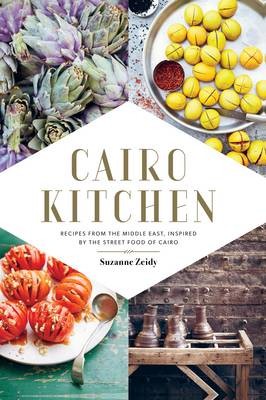 Cairo Kitchen: Recipes from the Middle East Inspired by the Street Foods of Cairo