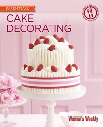 Cake Decorating: Step by Step Techniques and Triple-Tested Recipes to Help You Create Personal Celebration Cakes for Every Event