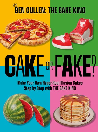 Cake or Fake?: Make Your Own Hyper-Realistic Illusion Cakes Step by Step with The Bake King