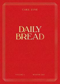 Cake Zine - Daily Bread: Volume 6 - Winter 2025