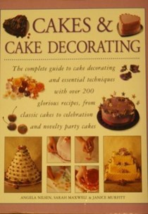 Cakes & Cake Decorating: The complete guide to cake decorating and essential techniques with over 200 glorious recipes, from classic cakes to celebration and novelty party cakes