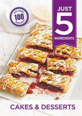 Cakes & Desserts: Make Life Simple with Over 100 Recipes Using 5 Ingredients or Few