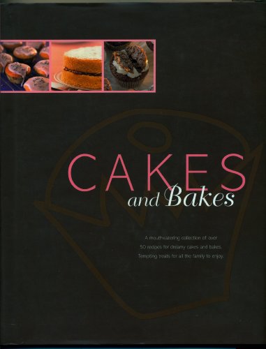 Cakes and Bakes: A mouthwatering collection of over 50 recipes for dreamy cakes and bakes
