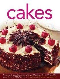 Cakes: The Complete Guide to Decorating, Icing and Frosting, with Over 170 Beautiful Cakes