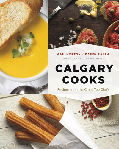 Calgary Cooks: Recipes From the City's Top Chefs