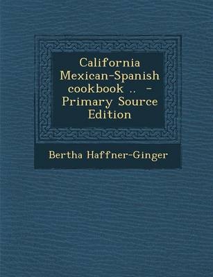 California Mexican-Spanish Cookbook .. - Primary Source Edition