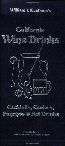 California Wine Drinks: Cocktails, Coolers, Punches and Hot Drinks