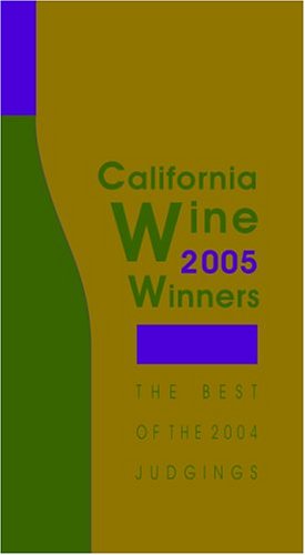 California Wine Winners 2005: The Best of the 2004 Judgings