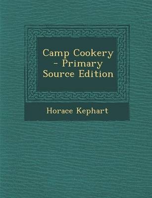 Camp Cookery - Primary Source Edition