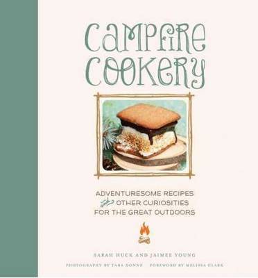 Campfire Cookery: Adventuresome Recipes and Other Curiosities for the Great Outdoors