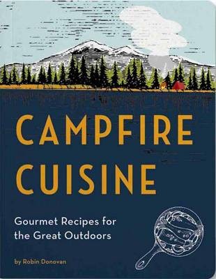 Campfire Cuisine / Outdoor Gourmet: Gourmet Recipes for the Great Outdoors