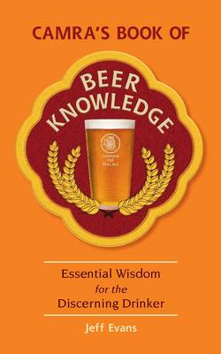 CAMRA's Book of Beer Knowledge: Essential Wisdom for the Discerning Drinker
