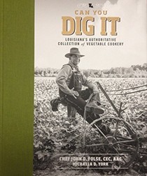Can You Dig It: Louisiana's Authoritative Collection of Vegetable Cookery