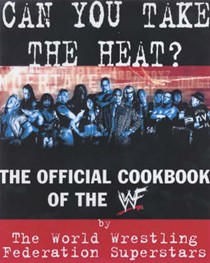 Can You Take the Heat?: The Official Cookbook of the WWF
