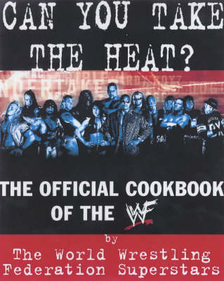 Can You Take the Heat?: The Official Cookbook of the WWF