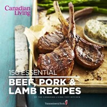 Canadian Living: 150 Essential Beef, Pork and Lamb Recipes