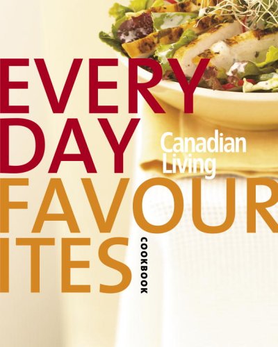 Canadian Living Everyday Favourites: Canadian Living's 30th Anniversary Cookbook 2005