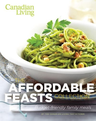 Canadian Living: The Affordable Feasts Collection: Budget-Friendly Family Meals