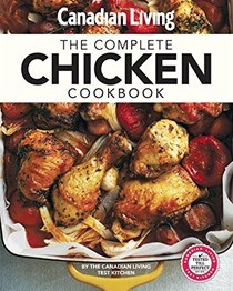 Canadian Living: The Complete Chicken Book
