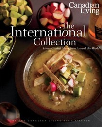 Canadian Living: The International Collection: Home-Cooked Meals from Around the World