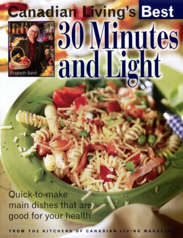 Canadian Living S Best 30 Minutes And Light Quick To Make Main Dishes That Are Good For Your Health Eat Your Books