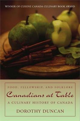 Canadians at the Table: Food, Fellowship & Folklore - A Culinary History of Canada