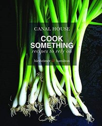 Canal House: Cook Something: Recipes to Rely On