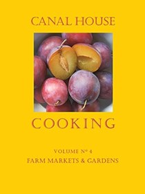 Canal House Cooking, Volume 4: Farm Markets & Gardens
