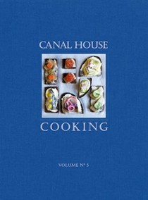 Canal House Cooking, Volume 5: The Good Life